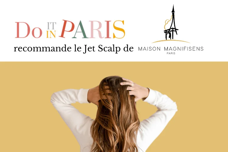 The Jet Scalp treatment by Maison Magnifisens recommended by the blog “DO IT IN PARIS”
