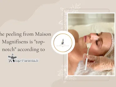The peeling from Maison Magnifisens is "top-notch" according to the blog Top-Parents.fr