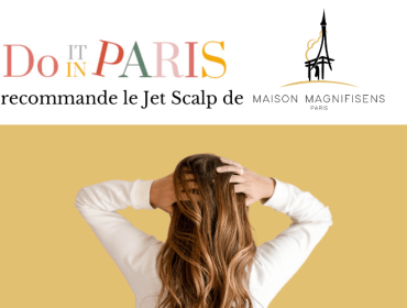 Le soin Jet Scalp de Maison Magnifisens recommandé par le blog “DO IT IN PARIS”